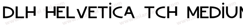 DLH Helvetica TCh Medium字体转换